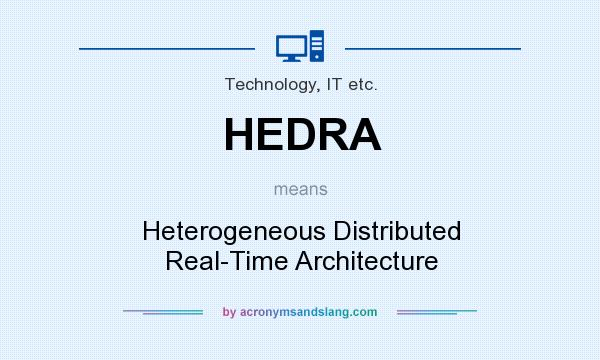 What does HEDRA mean? It stands for Heterogeneous Distributed Real-Time Architecture