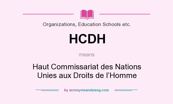 What does HCDH mean? It stands for Haut Commissariat des Nations Unies aux Droits de l’Homme