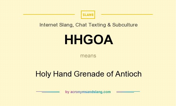 What does HHGOA mean? It stands for Holy Hand Grenade of Antioch