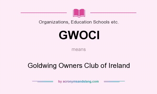 What does GWOCI mean? It stands for Goldwing Owners Club of Ireland