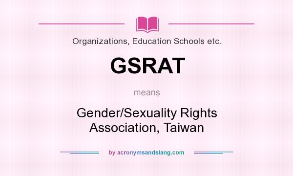What does GSRAT mean? It stands for Gender/Sexuality Rights Association, Taiwan