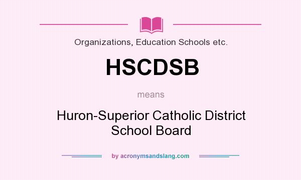 What does HSCDSB mean? It stands for Huron-Superior Catholic District School Board