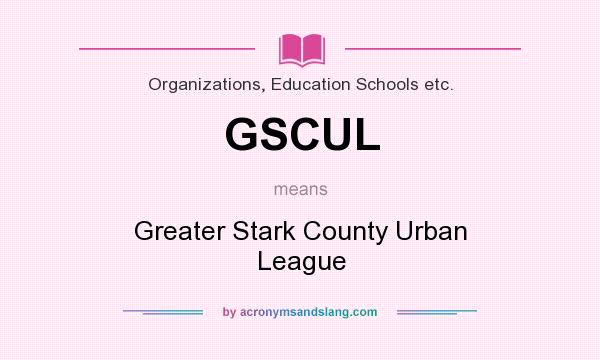What does GSCUL mean? It stands for Greater Stark County Urban League