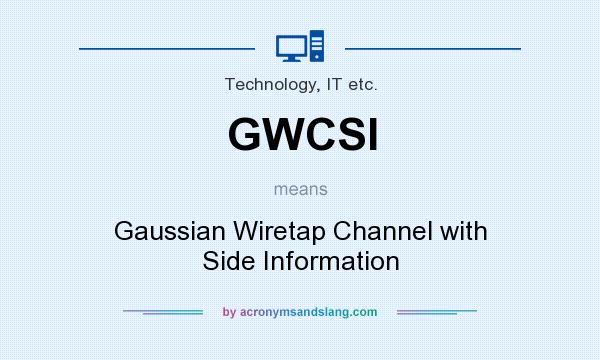 What does GWCSI mean? It stands for Gaussian Wiretap Channel with Side Information