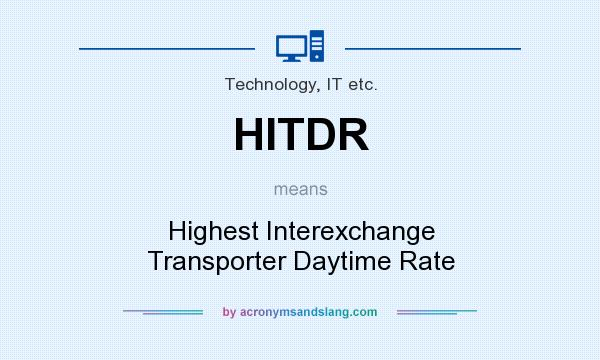 What does HITDR mean? It stands for Highest Interexchange Transporter Daytime Rate