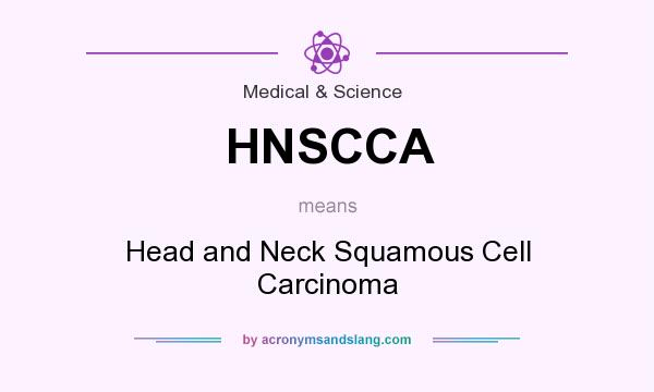 What does HNSCCA mean? It stands for Head and Neck Squamous Cell Carcinoma