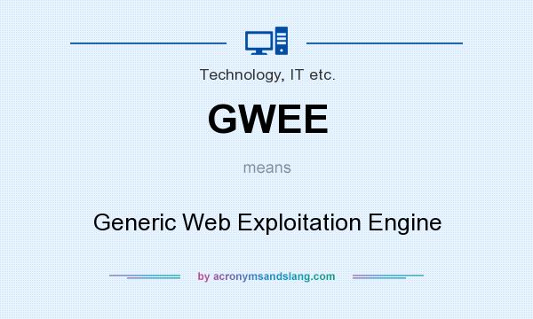 What does GWEE mean? It stands for Generic Web Exploitation Engine