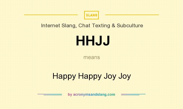 What does HHJJ mean? It stands for Happy Happy Joy Joy
