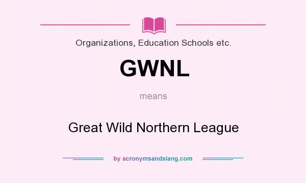What does GWNL mean? It stands for Great Wild Northern League