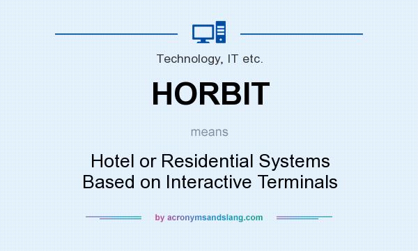 What does HORBIT mean? It stands for Hotel or Residential Systems Based on Interactive Terminals