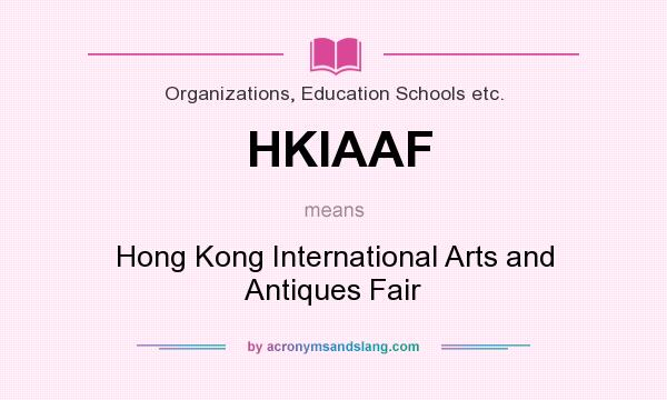 What does HKIAAF mean? It stands for Hong Kong International Arts and Antiques Fair