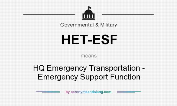 What does HET-ESF mean? It stands for HQ Emergency Transportation - Emergency Support Function