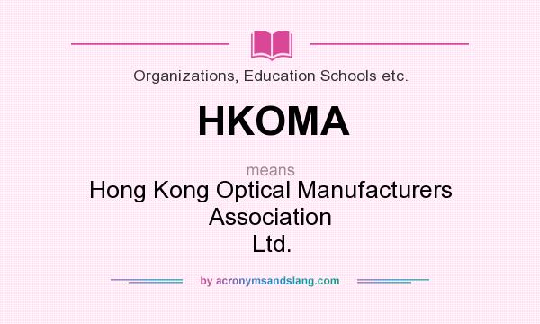 What does HKOMA mean? It stands for Hong Kong Optical Manufacturers Association Ltd.