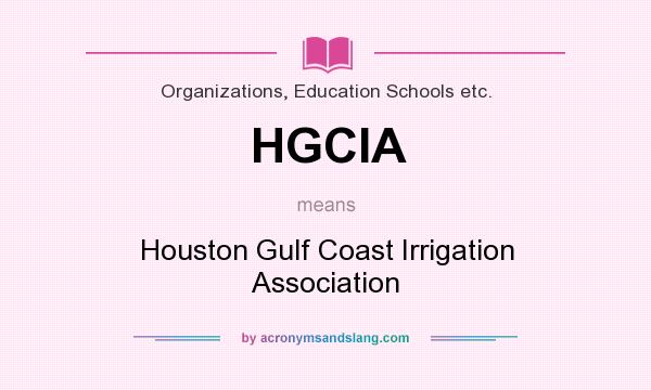 What does HGCIA mean? It stands for Houston Gulf Coast Irrigation Association