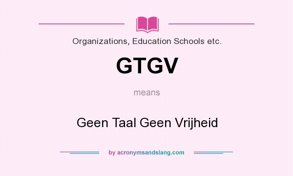 What does GTGV mean? It stands for Geen Taal Geen Vrijheid