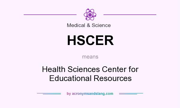 What does HSCER mean? It stands for Health Sciences Center for Educational Resources