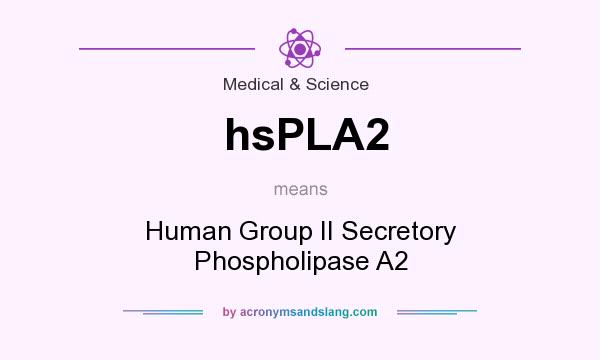 What does hsPLA2 mean? It stands for Human Group II Secretory Phospholipase A2
