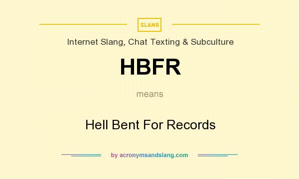 What does HBFR mean? It stands for Hell Bent For Records