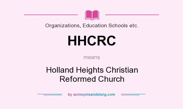 What does HHCRC mean? It stands for Holland Heights Christian Reformed Church