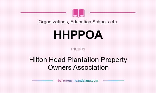 What does HHPPOA mean? It stands for Hilton Head Plantation Property Owners Association
