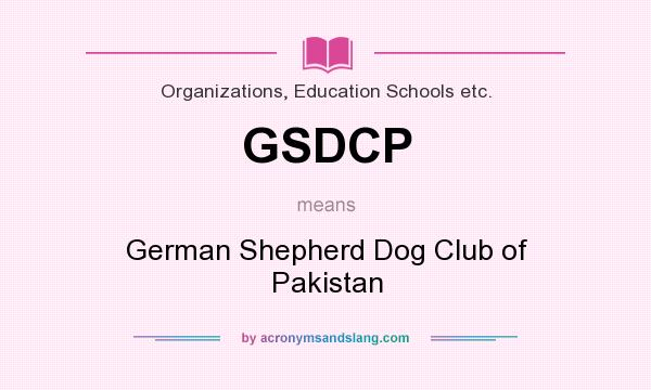 What does GSDCP mean? It stands for German Shepherd Dog Club of Pakistan