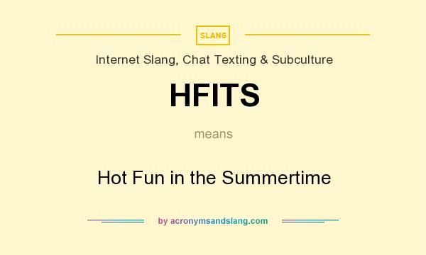 What does HFITS mean? It stands for Hot Fun in the Summertime