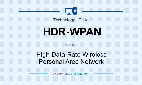 What does HDR-WPAN mean? It stands for High-Data-Rate Wireless Personal Area Network