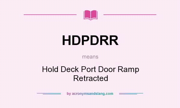 What does HDPDRR mean? It stands for Hold Deck Port Door Ramp Retracted