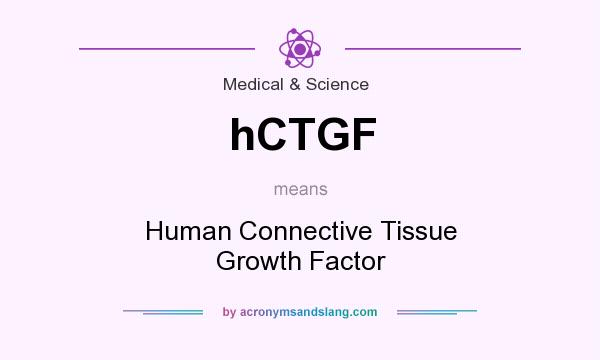 What does hCTGF mean? It stands for Human Connective Tissue Growth Factor