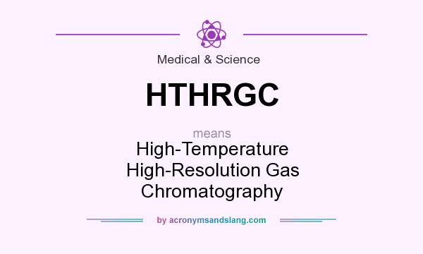 What does HTHRGC mean? It stands for High-Temperature High-Resolution Gas Chromatography
