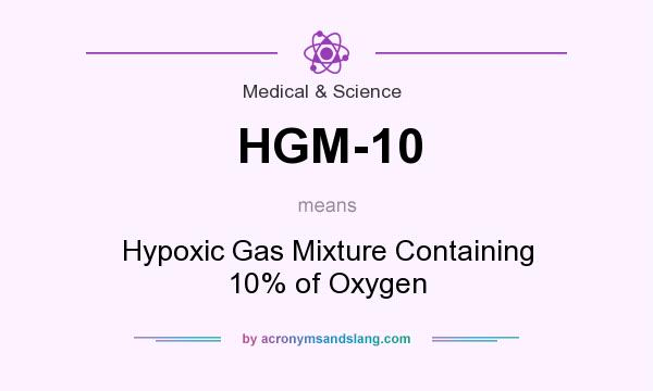 What does HGM-10 mean? It stands for Hypoxic Gas Mixture Containing 10% of Oxygen