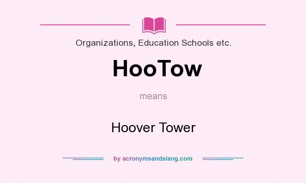 What does HooTow mean? It stands for Hoover Tower
