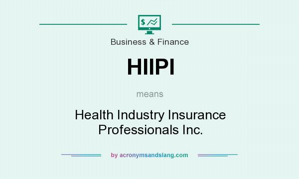 What does HIIPI mean? It stands for Health Industry Insurance Professionals Inc.
