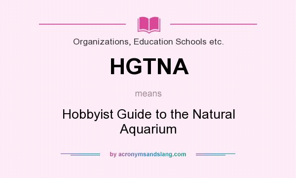 What does HGTNA mean? It stands for Hobbyist Guide to the Natural Aquarium