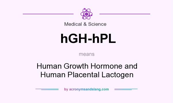 What does hGH-hPL mean? It stands for Human Growth Hormone and Human Placental Lactogen