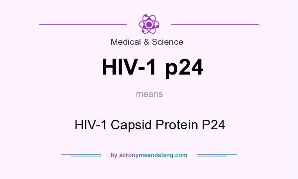 What does HIV-1 p24 mean? It stands for HIV-1 Capsid Protein P24
