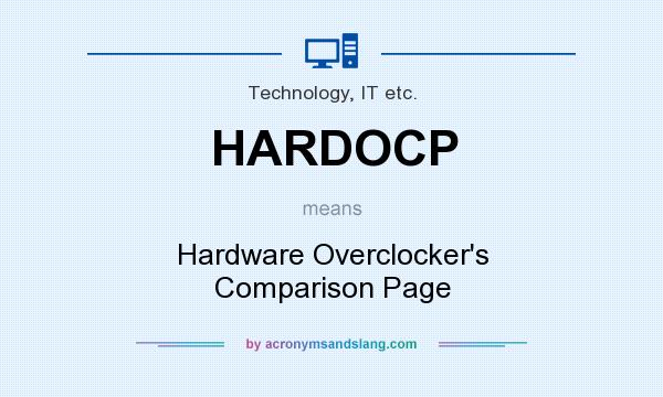 What does HARDOCP mean? It stands for Hardware Overclocker`s Comparison Page