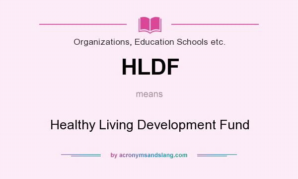What does HLDF mean? It stands for Healthy Living Development Fund