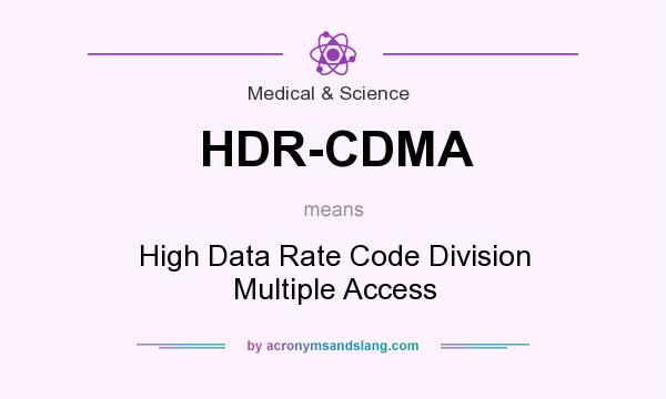 What does HDR-CDMA mean? It stands for High Data Rate Code Division Multiple Access