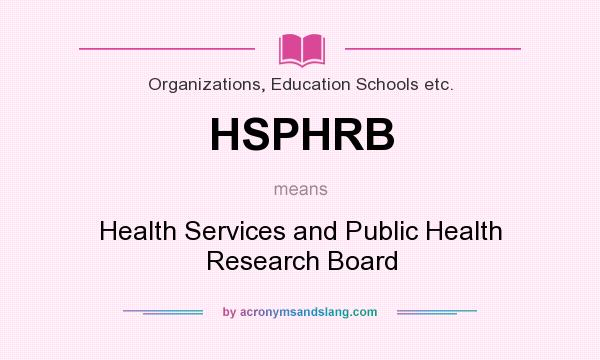 What does HSPHRB mean? It stands for Health Services and Public Health Research Board