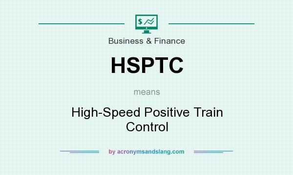 What does HSPTC mean? It stands for High-Speed Positive Train Control