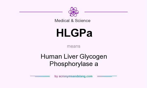 What does HLGPa mean? It stands for Human Liver Glycogen Phosphorylase a
