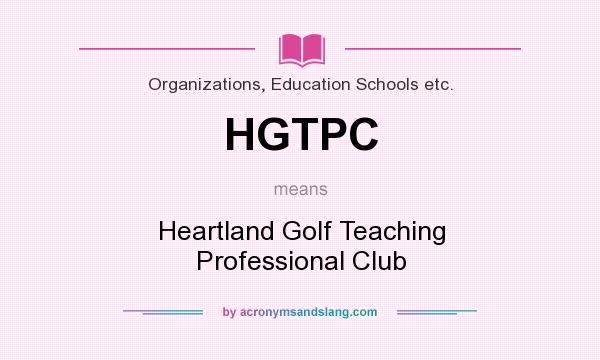 What does HGTPC mean? It stands for Heartland Golf Teaching Professional Club