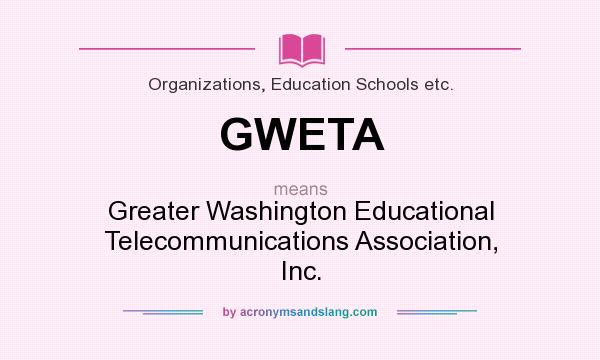 What does GWETA mean? It stands for Greater Washington Educational Telecommunications Association, Inc.