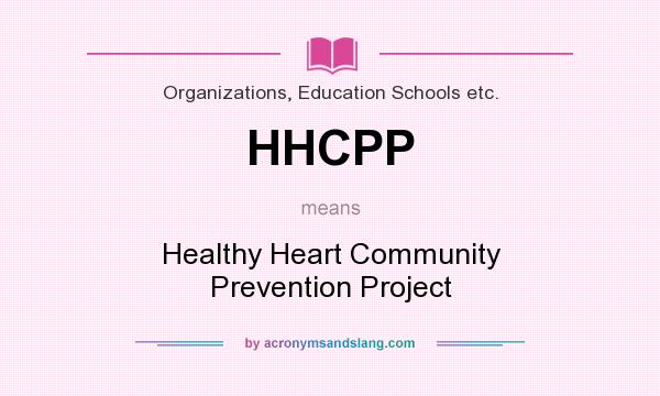 What does HHCPP mean? It stands for Healthy Heart Community Prevention Project