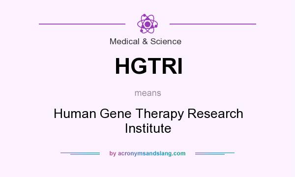 What does HGTRI mean? It stands for Human Gene Therapy Research Institute