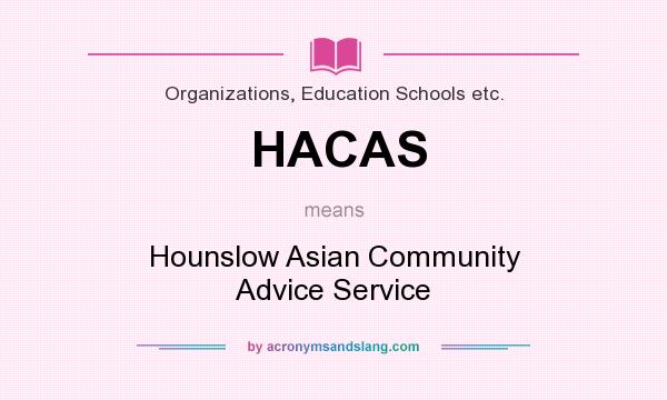 What does HACAS mean? It stands for Hounslow Asian Community Advice Service