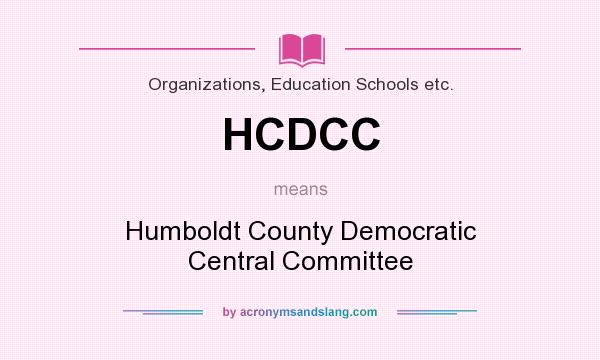 What does HCDCC mean? It stands for Humboldt County Democratic Central Committee