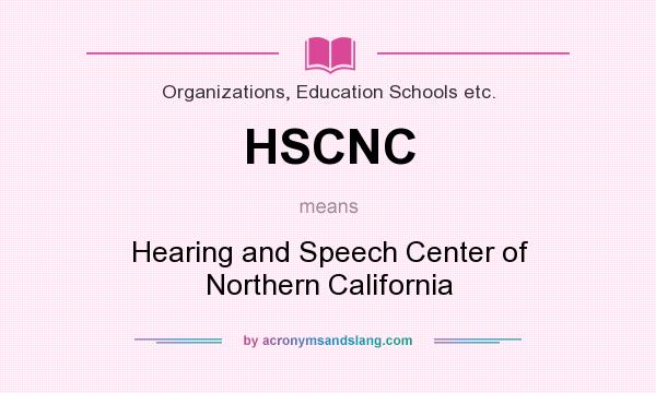 What does HSCNC mean? It stands for Hearing and Speech Center of Northern California