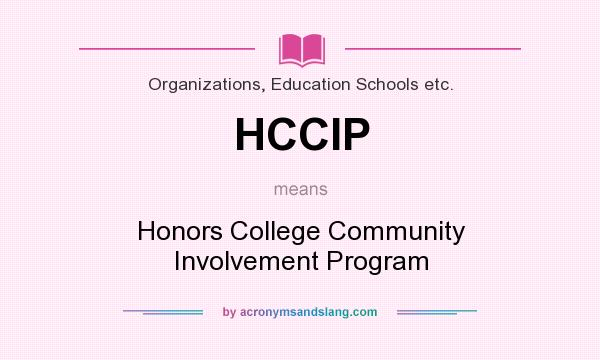 What does HCCIP mean? It stands for Honors College Community Involvement Program